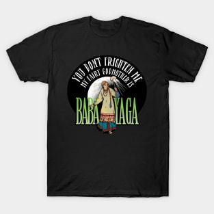 My Fairy Godmother is Baba Yaga T-Shirt